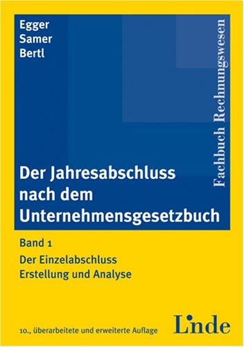 Der Jahresabschluss nach dem Unternehmensgesetzbuch: Der Einzelabschluss. Erstellung und Analyse Law