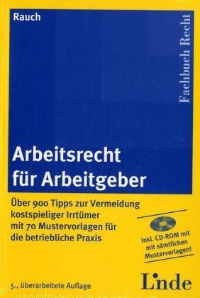 Arbeitsrecht für Arbeitgeber: Über 900 Tipps zur Vermeidung kostspieliger Irrtümer mit 70 Mustervorlagen für die betriebliche Praxis. Inkl. CD-ROM mit sämtlichen Mustervorlagen Law