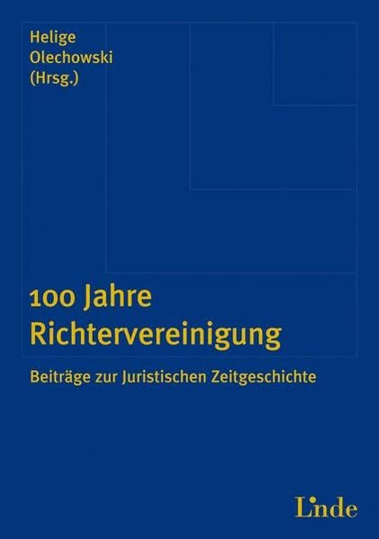 100 Jahre Richtervereinigung: Beiträge zur Juristischen Zeitgeschichte Law