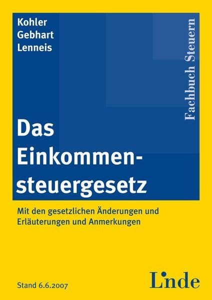 Das Einkommensteuergesetz: mit den gesetzlichen Änderungen und Erläuterungen sowie Anmerkungen Law