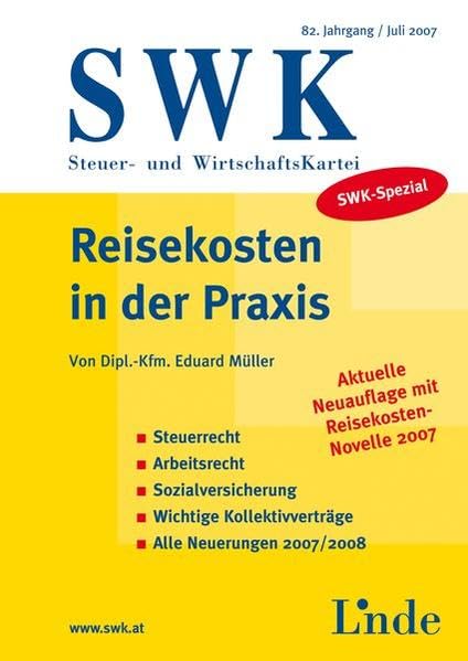 Reisekosten in der Praxis: Steuerrecht - Arbeitsrecht - Sozialversicherung - Wichtige Kollektivverträge - Alle Neuerungen 2007/2008 (SWK-Spezial) Law