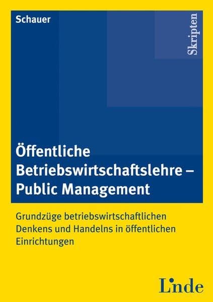 Öffentliche Betriebswirtschaftslehre - Public Management (Skriptum): Grundzüge betriebswirtschaftlichen Denkens und Handelns in öffentlichen Einrichtungen Law