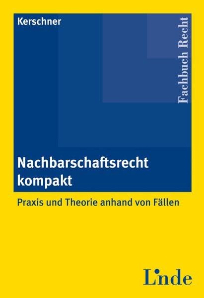 Nachbarschaftsrecht kompakt: Praxis und Theorie anhand von Fällen Law