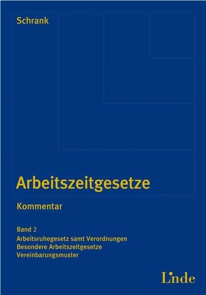 Arbeitszeitgesetze. Kommentar: Band 2: Arbeitsruhegesetz samt Verordnungen. Besondere Arbeitszeitgesetze. Vereinbarungsmuster Law
