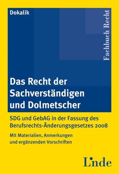 Das Recht der Sachverständigen und Dolmetscher: SDG und GebAG in der Fassung des Berufsrechts-Änderungsgesetzes 2008. Mit Materialien, Anmerkungen und ergänzenden Vorschriften - Dokalik, Dietmar book