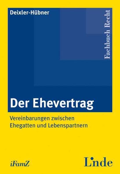 Der Ehevertrag: Vereinbarungen zwischen Ehegatten und Lebenspartnern (Schriftenreihe der Interdisziplinären Zeitschrift für Familienrecht (iFamZ)) Law