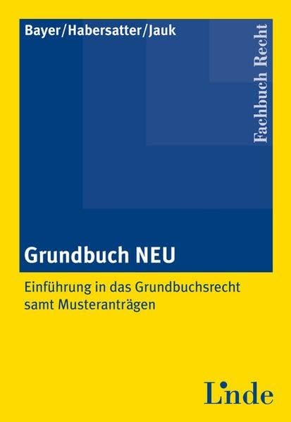 Grundbuch NEU: Einführung in das Grundbuchsrecht samt Musteranträgen Law