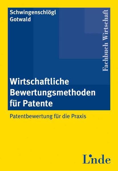 Wirtschaftliche Bewertungsmethoden für Patente: Patentbewertung für die Praxis Law