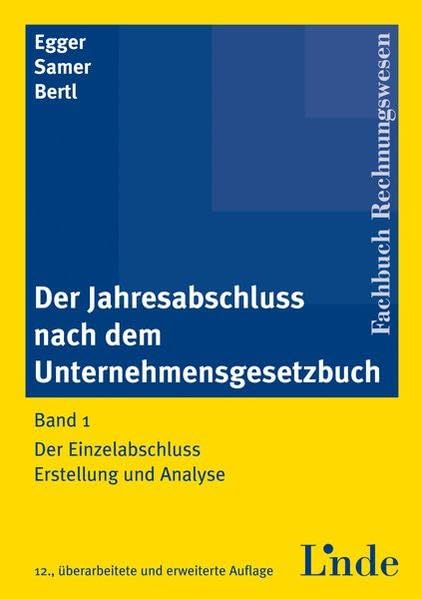 Der Jahresabschluss nach dem Unternehmensgesetzbuch, Band 1: Der Einzelabschluss. Erstellung und Analyse Law