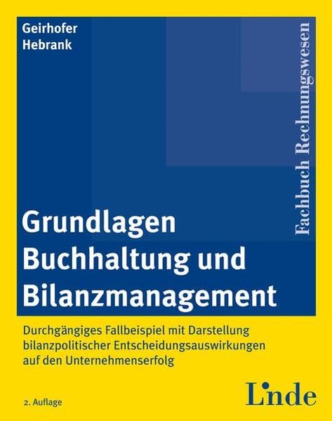 Grundlagen Buchhaltung und Bilanzmanagement: Durchgängiges Fallbeispiel mit Darstellung bilanzpolitischer Entscheidungsauswirkungen auf den Unternehmenserfolg Law