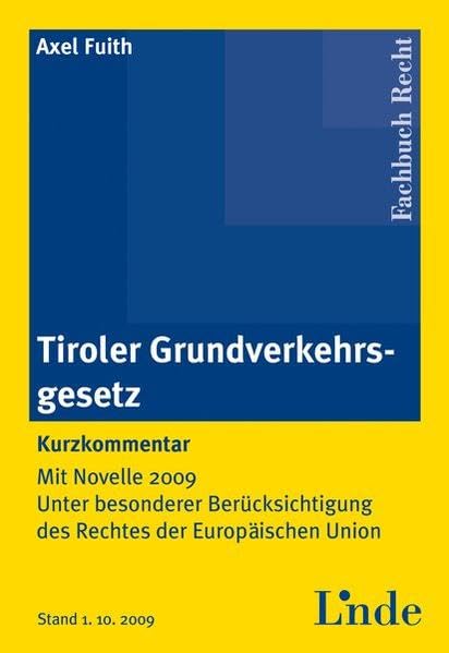 Tiroler Grundverkehrsgesetz: Kurzkommentar. Mit Novelle 2009. Unter besonderer Berücksichtigung des Rechtes der Europäischen Union book