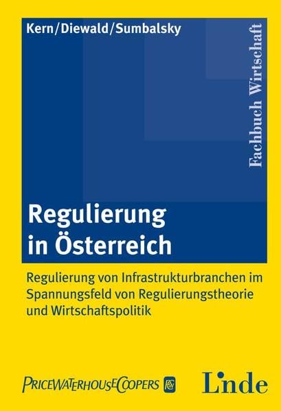 Regulierung in Österreich: Regulierung von Infrastrukturbranchen im Spannungsfeld von Regulierungstheorie und Wirtschaftspolitik Law