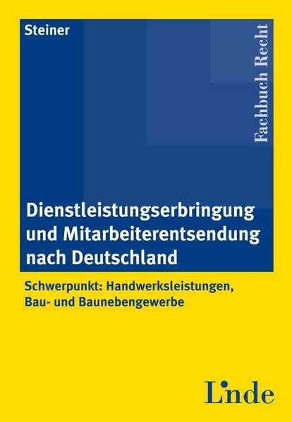 Dienstleistungserbringung und Mitarbeiterentsendung nach Deutschland: Schwerpunkt: Handwerksleistungen, Bau- und Baunebengewerbe Law