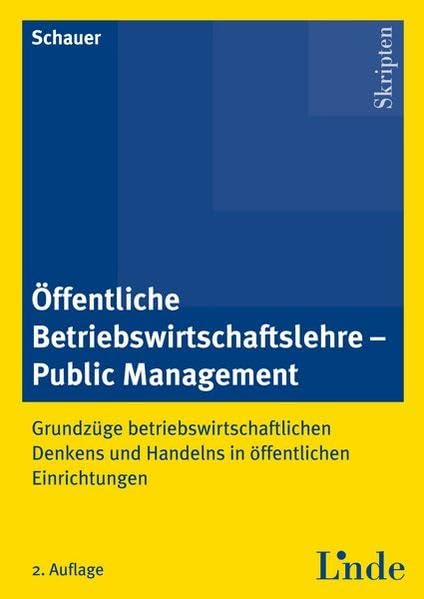 Öffentliche Betriebswirtschaftslehre - Public Management: Grundzüge betriebswirtschaftlichen Denkens und Handelns in öffentlichen Einrichtungen. Skriptum (Linde Lehrbuch) Law