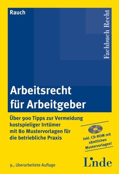 Arbeitsrecht für Arbeitgeber: Über 900 Tipps zur Vermeidung kostspieliger Irrtümer mit 80 Mustervorlagen für die betriebliche Praxis Law