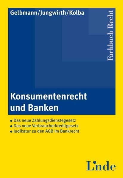 Konsumentenrecht und Banken: Das neue Zahlungsdienstegesetz. Das neue Verbraucherkreditgesetz. Judikatur zu den AGB im Bankrecht Law