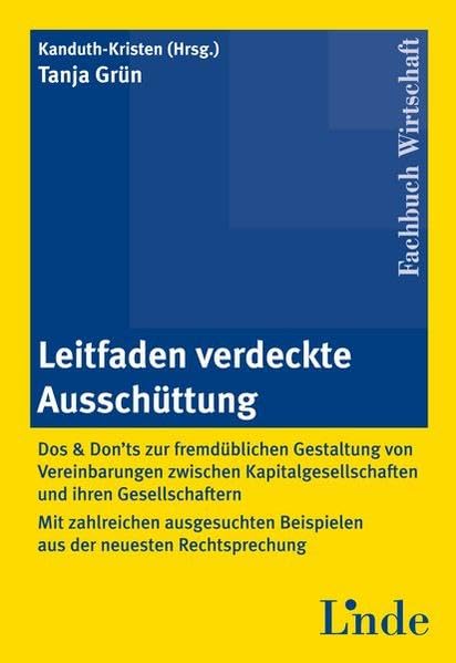 Leitfaden verdeckte Ausschüttung: Dos und Don'ts zur fremdüblichen Gestaltung von Vereinbarungen zwischen Kapitalgesellschaften und ihren ... Beispielen aus der neuesten Rechtsprechung Law