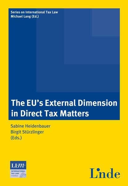 The EU's External Dimension in Direct Tax Matters: Series on International Tax Law, Volume 66 (Schriftenreihe zum Internationalen Steuerrecht) Law