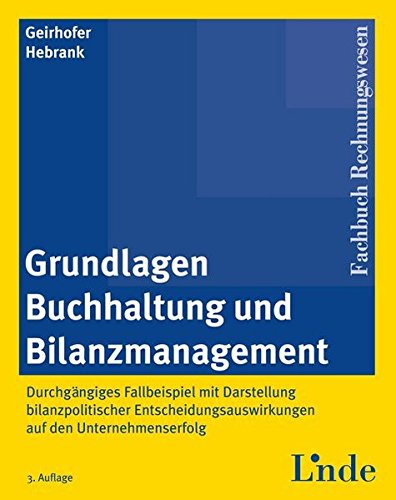 Grundlagen Buchhaltung und Bilanzmanagement: Durchgängiges Fallbeispiel mit Darstellung bilanzpolitischer Entscheidungsauswirkungen auf den Unternehmenserfolg (Linde Lehrbuch) Law
