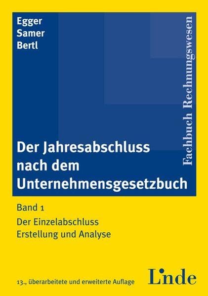 Der Jahresabschluss nach dem Unternehmensgesetzbuch, Band 1: Der Einzelabschluss. Erstellung und Analyse Law