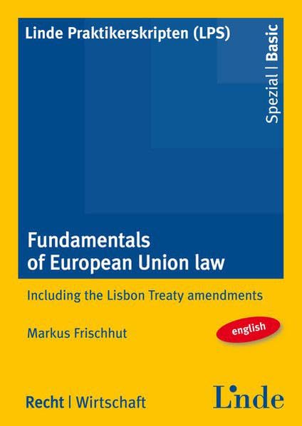 Fundamentals of European Union Law: Including the Lisbon Treaty amendmends (Linde Praktikerskripten (LPS)) Law