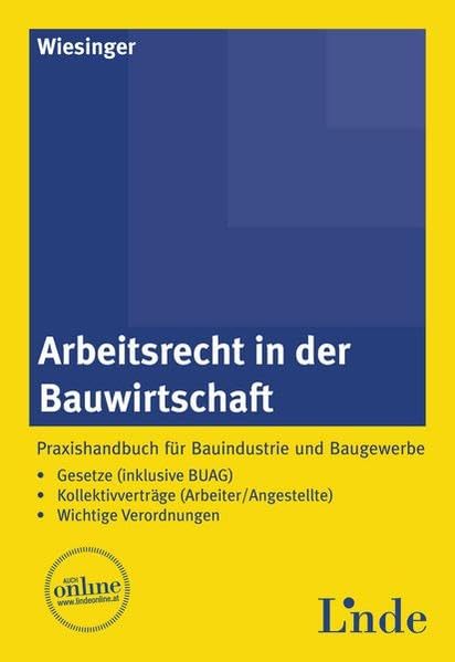 Arbeitsrecht in der Bauwirtschaft: Praxishandbuch für Bauindustrie und Baugewerbe. Gesetze (inkl. BUAG) - Kollektivverträge (Arbeiter / Angestellte) - Wichtige Verordnungen Law