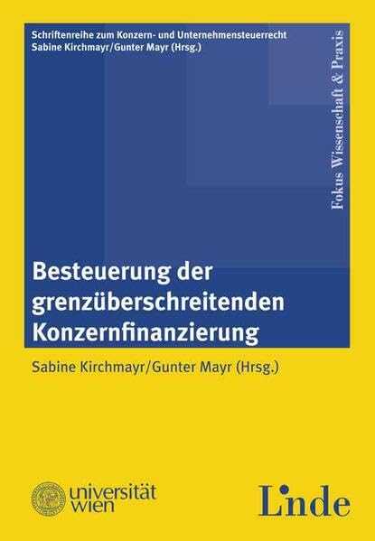 Besteuerung der grenzüberschreitenden Konzernfinanzierung: Schriftenreihe zum Konzern- und Unternehmenssteuerrecht, Band 1 (Schriftenreihe Konzern- und Unternehmenssteuerrecht) Law