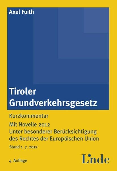 Tiroler Grundverkehrsgesetz: Kurzkommentar. Mit Novelle 2012. Unter besonderer Berücksichtigung des Rechtes der Europäischen Union Law