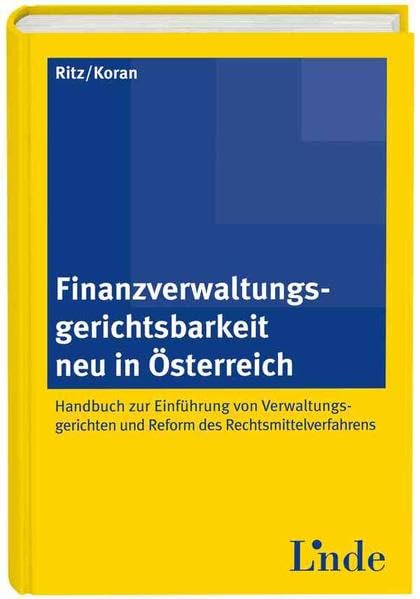 Finanzverwaltungsgerichtsbarkeit neu in Österreich - Handbuch zur Einführung von Verwaltungsgerichten und Reform des Rechtsmittelverfahrens: Kommentar Law