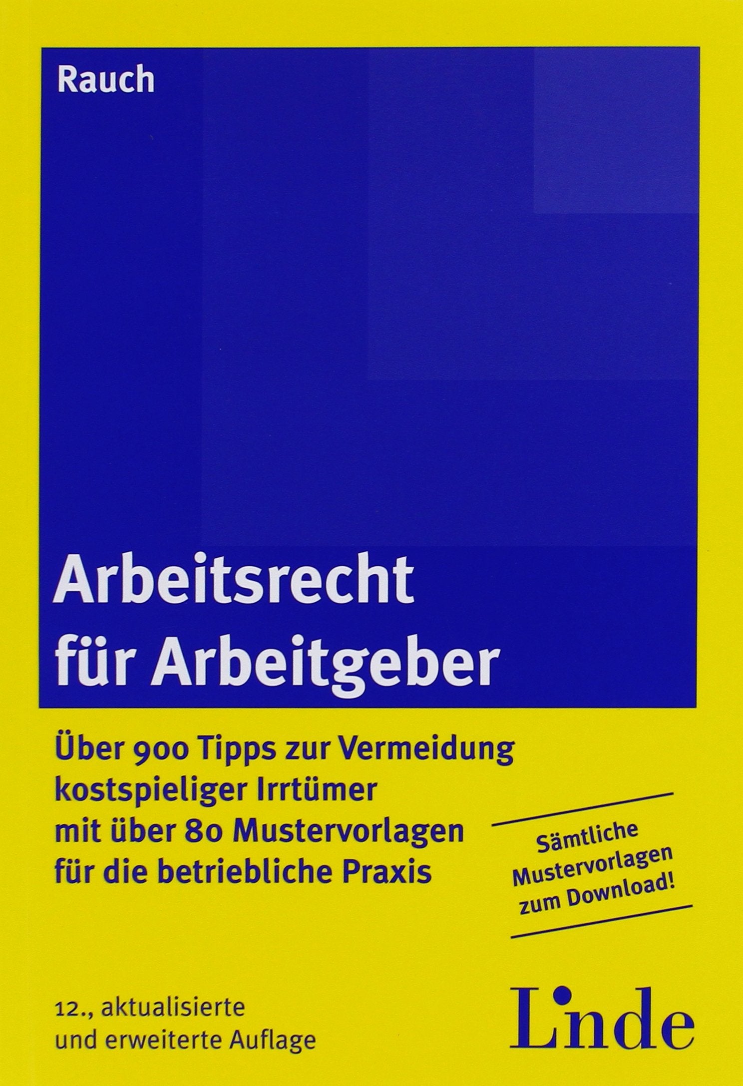 Arbeitsrecht für Arbeitgeber: Über 900 Tipps zur Vermeidung kostspieliger Irrtümer mit 80 Mustervorlagen für die betriebliche Praxis Law