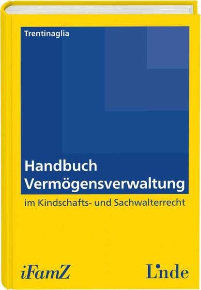 Handbuch Vermögensverwaltung im Kindschafts- und Sachwalterrecht (Schriftenreihe der Interdisziplinären Zeitschrift für Familienrecht (iFamZ)) Law