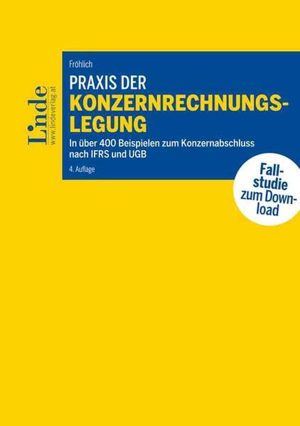 Praxis der Konzernrechnungslegung: In über 400 Beispielen zum Konzernabschluss nach IFRS und UGB (Linde Lehrbuch) Law