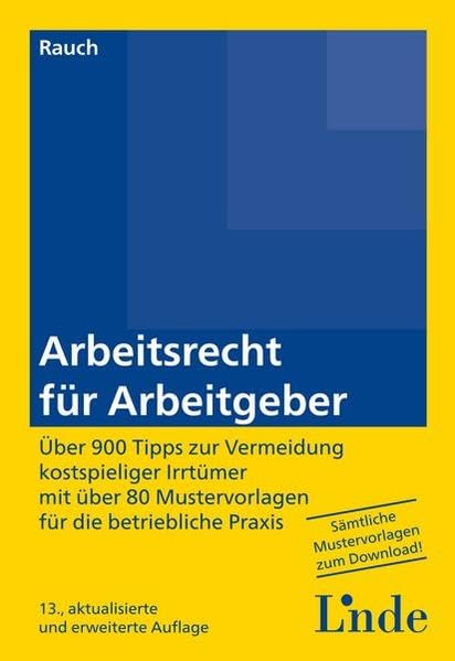 Arbeitsrecht für Arbeitgeber: Über 900 Tipps zur Vermeidung kostspieliger Irrtümer mit 80 Mustervorlagen für die betriebliche Praxis Law