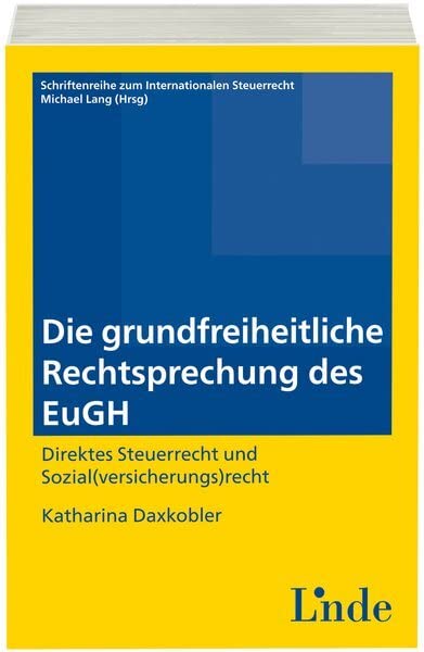 Die grundfreiheitliche Rechtsprechung des EuGH: Schriftenreihe IStR Band 88 (Schriftenreihe zum Internationalen Steuerrecht) Law