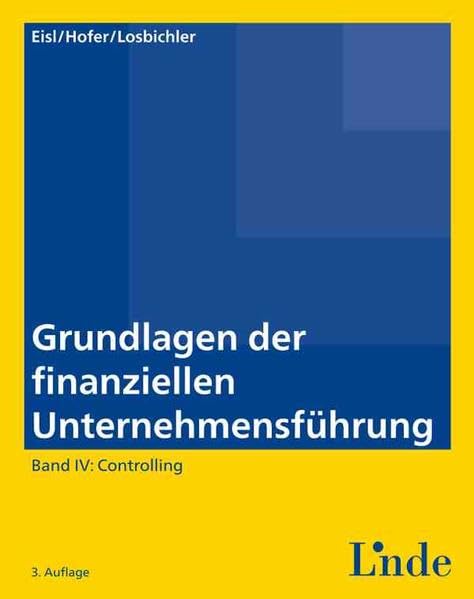Grundlagen der finanziellen Unternehmensführung, Band IV: Band IV: Controlling (Linde Lehrbuch) Law