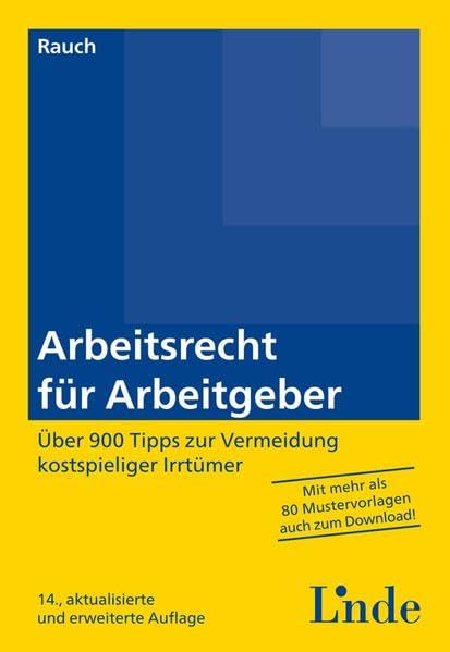 Arbeitsrecht für Arbeitgeber: Über 900 Tipps zur Vermeidung kostspieliger Irrtümer mit 80 Mustervorlagen für die betriebliche Praxis Law
