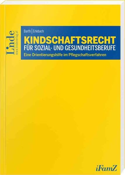 Kindschaftsrecht für Sozial- und Gesundheitsberufe: Eine Orientierungshilfe im Pflegschaftsverfahren (Schriftenreihe der Interdisziplinären Zeitschrift für Familienrecht (iFamZ)) Law