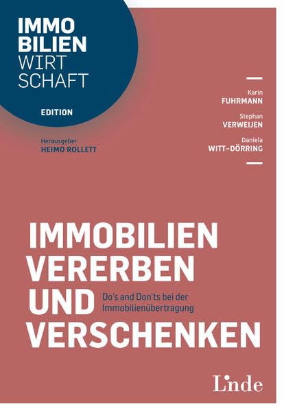 Immobilien vererben und verschenken: Do`s and Don`ts bei der Immobilienübertragung (Edition Immobilienwirtschaft) Law