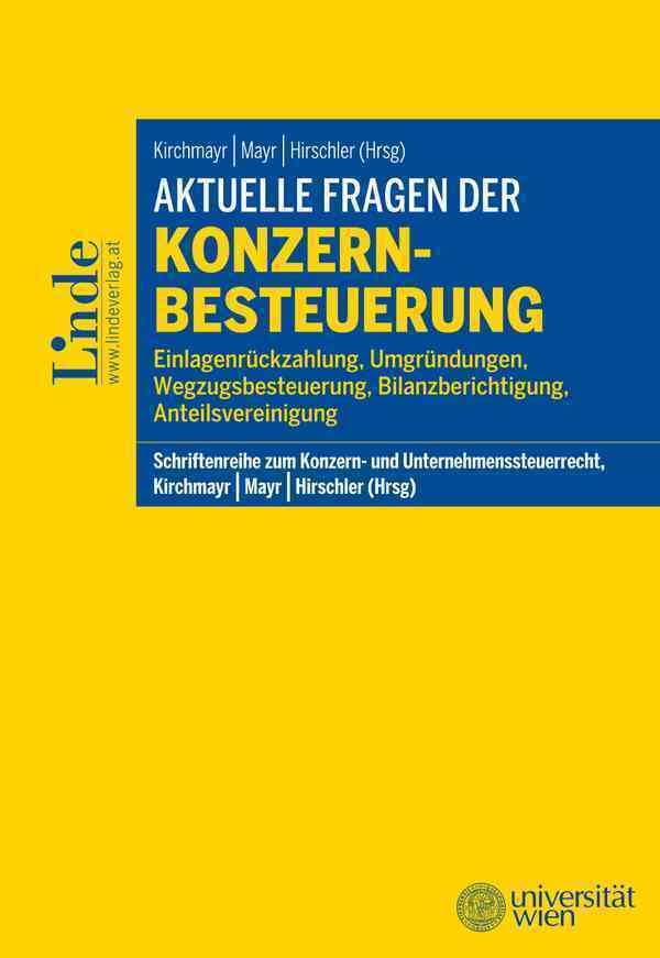 Aktuelle Fragen der Konzernbesteuerung: Einlagenrückzahlung, Umgründungen, Wegzugsbesteuerung, Bilanzberichtigung, Anteilsvereinigung, Band 5 (Schriftenreihe Konzern- und Unternehmenssteuerrecht) Law