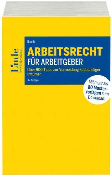 Arbeitsrecht für Arbeitgeber: Über 900 Tipps zur Vermeidung kostspieliger Irrtümer mit 80 Mustervorlagen für die betriebliche Praxis Law