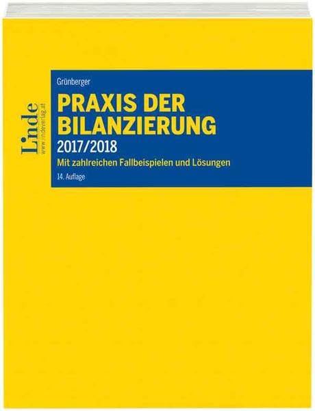 Praxis der Bilanzierung 2017/2018: Mit zahlreichen Fallbeispielen und Lösungen (Linde Lehrbuch) Law