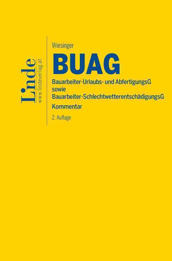 BUAG | Bauarbeiter-Urlaubs- und Abfertigungsgesetz sowie Bauarbeiter-Schlechtwetterentschädigungsgesetz: Kommentar Law