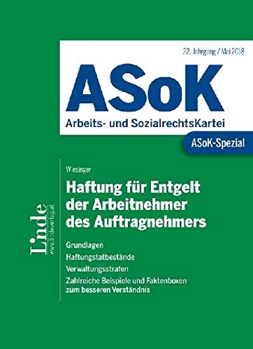 ASoK-Spezial Haftung für Entgelt der Arbeitnehmer des Auftragnehmers: Grundlagen. Haftungsbestände. Verwaltungsstrafen. Zahlreiche Beispiele und Faktenboxen zum besseren Verständnis Law