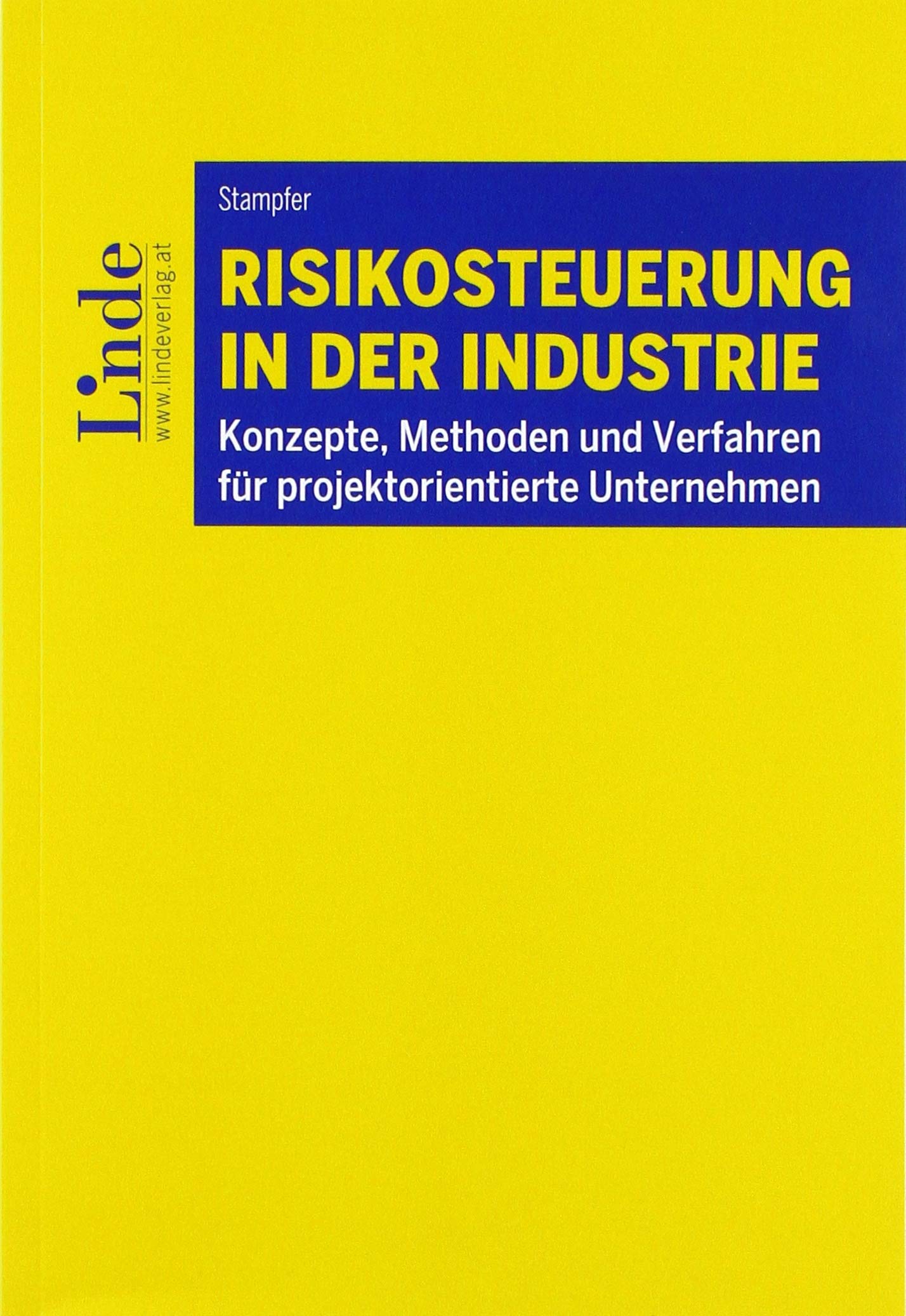 Risikosteuerung in der Industrie: Konzepte, Methoden und Verfahren für projektorientierte Unternehmen Law