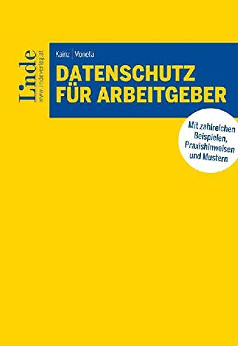 Datenschutz für Arbeitgeber: Mit zahlreichen Beispielen, Praxishinweisen und Mustern Law