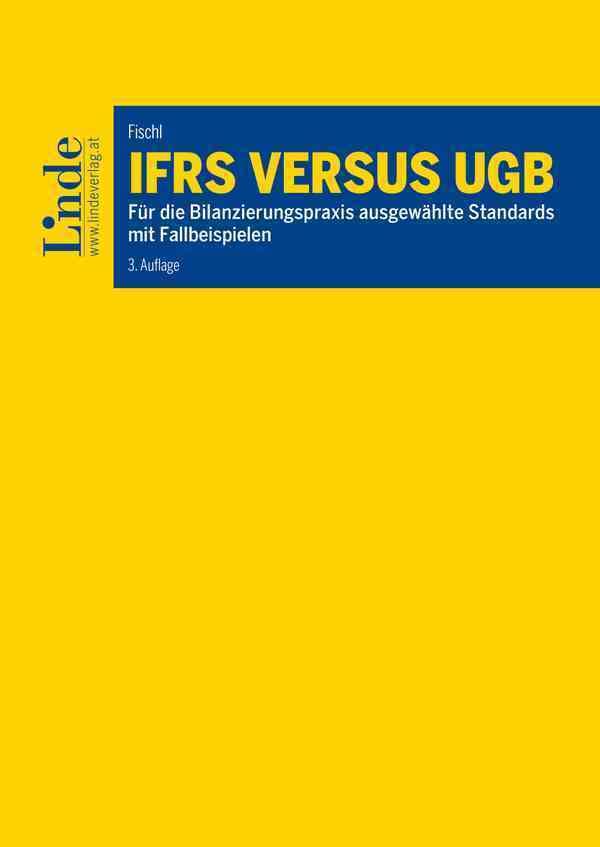 IFRS versus UGB: Für die Bilanzierungspraxis ausgewählte Standards mit Fallbeispielen (Linde Lehrbuch) Law