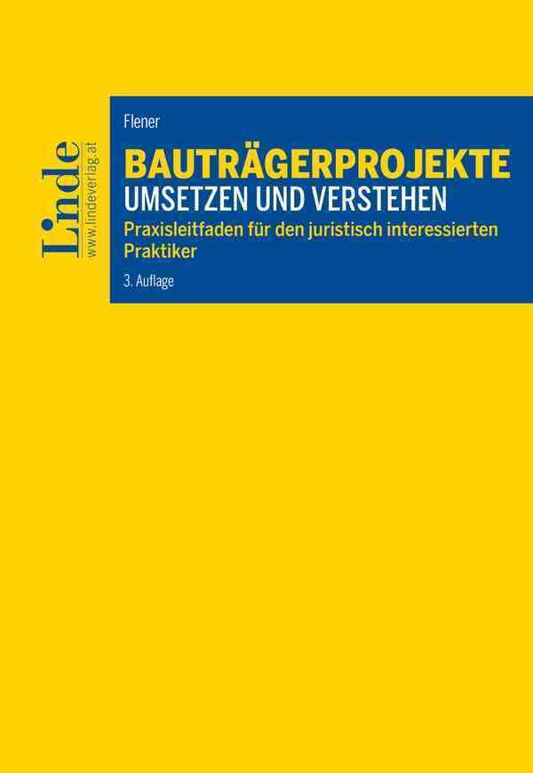 Bauträgerprojekte umsetzen und verstehen: Praxisleitfaden für den juristisch interessierten Praktiker Law