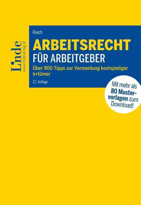 Arbeitsrecht für Arbeitgeber: Über 900 Tipps zur Vermeidung kostspieliger Irrtümer mit 80 Mustervorlagen für die betriebliche Praxis Law