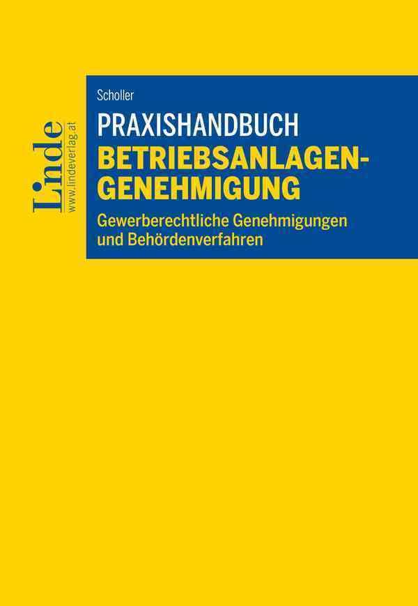 Praxishandbuch Betriebsanlagengenehmigung: Gewerberechtliche Genehmigungen und Behördenverfahren Law