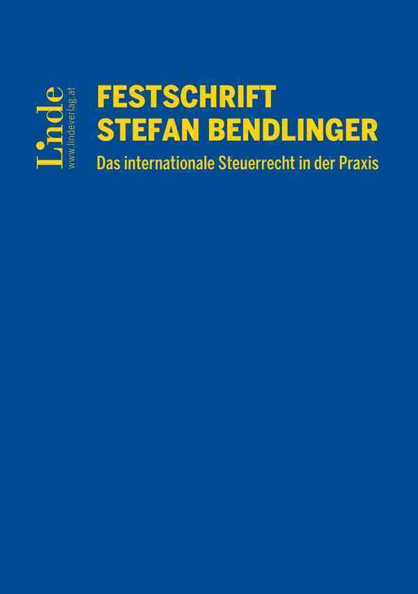 Festschrift Stefan Bendlinger - Das internationale Steuerrecht in der Praxis Law